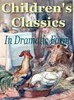 Thumbnail Childrens Classics in Dramatic Form Thumbnail Childrens Classics in Dramatic Form