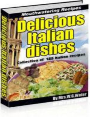 Product picture Delicious Italian Recipes - A Collection of 185 Italian reci