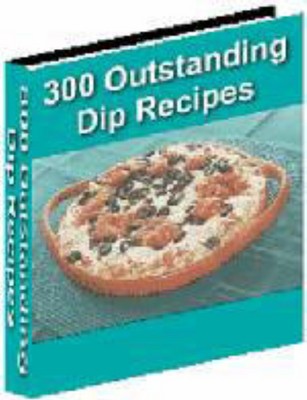 Product picture 300 Outstanding Dip Recipes for Every Occasion