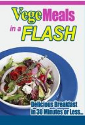 Product picture Vege Meals in a Flash - Delicious Vege Meals in 30 Minutes 