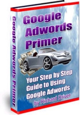 Product picture Google Adwords Primer - Step By Step Guide to Using Google