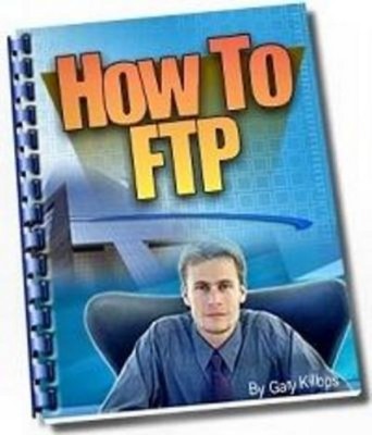 Product picture How to FTP - A Step By Step Guide On How to Transfer Files 