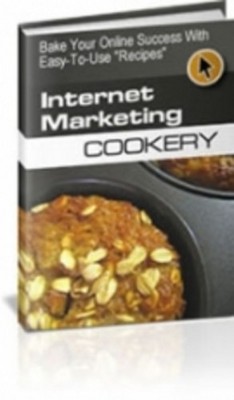 Product picture Internet Marketing Cookery - BAKE Your Online Success 