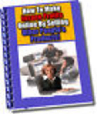 Product picture How To Make Profits Online By Selling Other Peoples Products