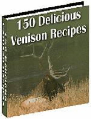 Product picture 150 Delicious Venison Recipes